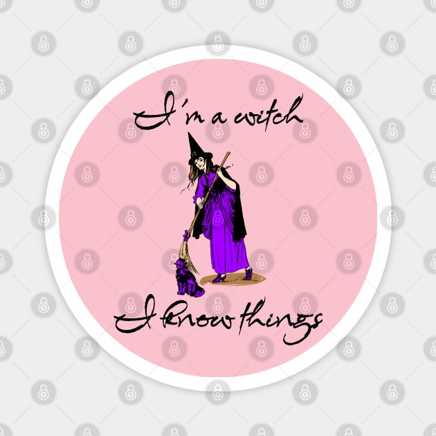 I'm A Witch, I Know Things Magnet by The Sherwood Forester